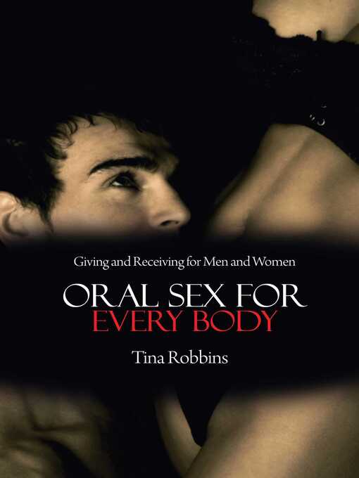 Title details for Oral Sex for Every Body: Giving and Receiving for Men and Women by Tina Robbins - Available